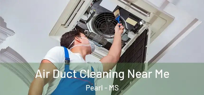 Air Duct Cleaning Near Me Pearl - MS