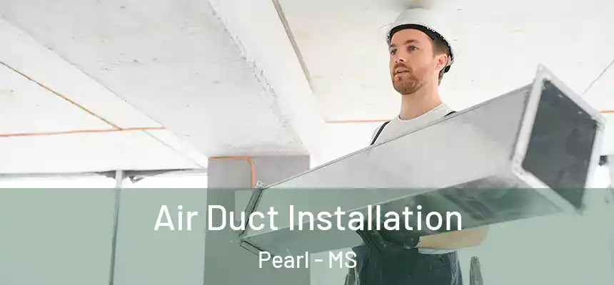  Air Duct Installation Pearl - MS
