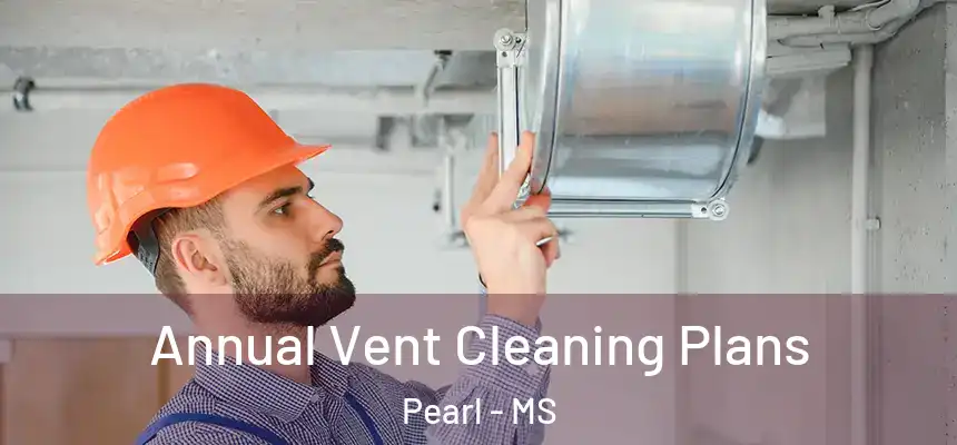  Annual Vent Cleaning Plans Pearl - MS