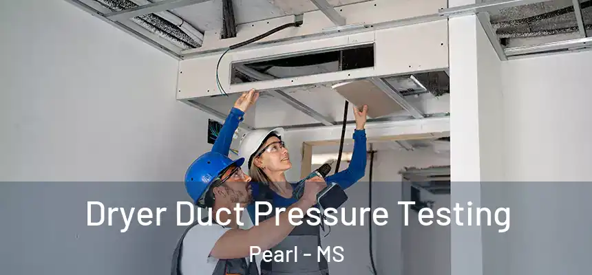  Dryer Duct Pressure Testing Pearl - MS