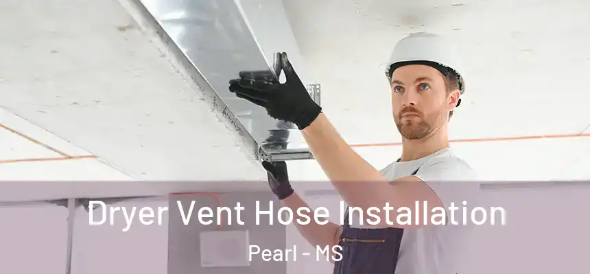 Dryer Vent Hose Installation Pearl - MS