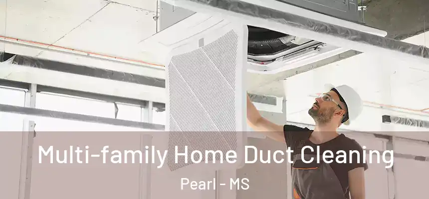  Multi-family Home Duct Cleaning Pearl - MS