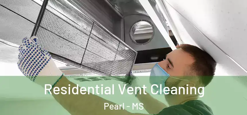 Residential Vent Cleaning Pearl - MS