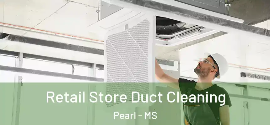  Retail Store Duct Cleaning Pearl - MS