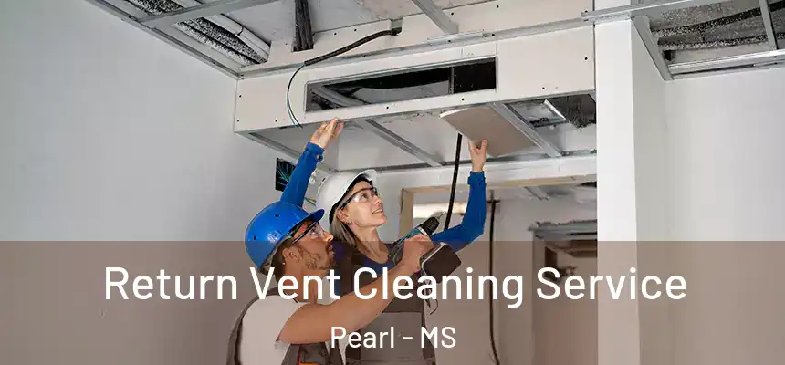  Return Vent Cleaning Service Pearl - MS